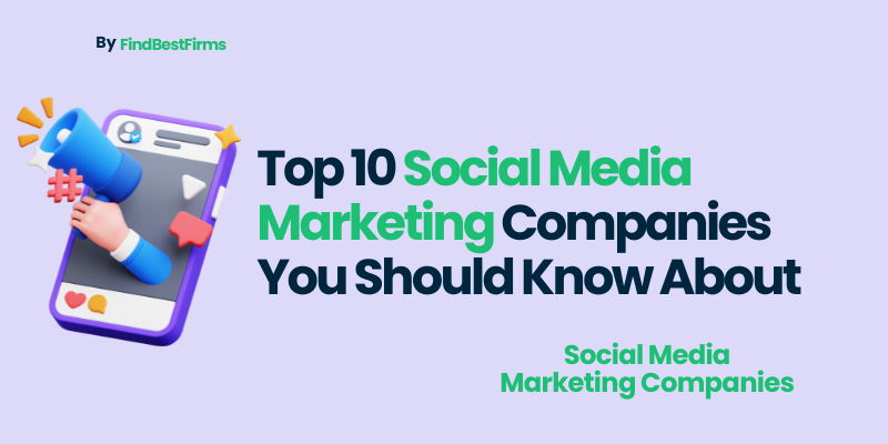 Top 10 Social Media Marketing Companies You Should Know About
